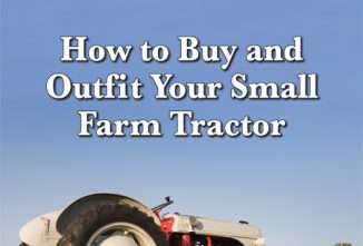 How to Buy and Outfit Your Small Farm Tractor